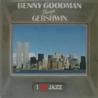BENNY GOODMAN PLAYS GERSHWIN