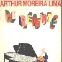 DE REPENTE - ARTHUR MOREIRA LIMA