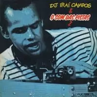 DJ IRAI CAMPOS E O SOM DAS PISTAS 2