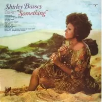 IS REALLY SOMETHING - SHIRLEY BASSEY