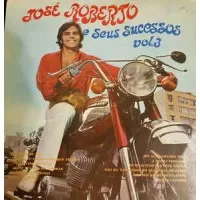 JOSÉ ROBERTO E SEUS SUCESSOS VOL 3