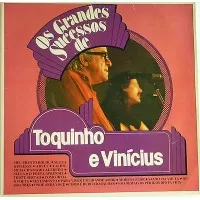 OS GRANDES SUCESSOS DE TOQUINHO E VINICIUS