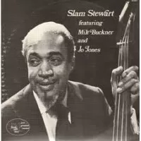 SLAM STEWART FEATURING MILT BUCKNER AND JO JONES